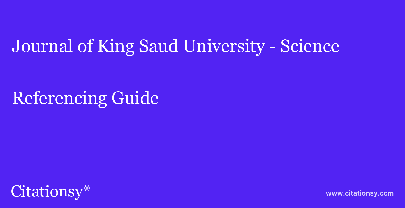cite Journal of King Saud University - Science  — Referencing Guide